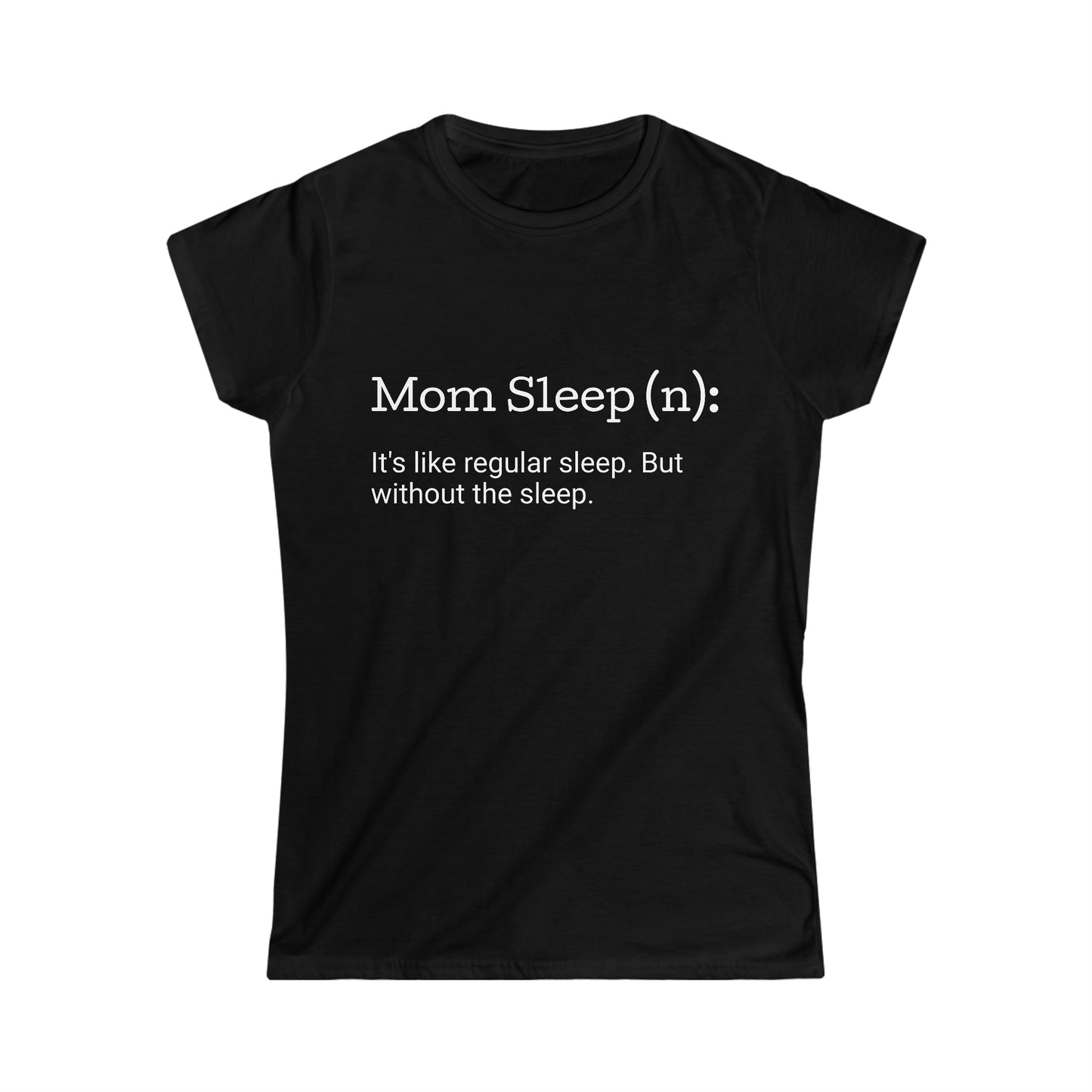 Mom Sleep Women's Softstyle Tee