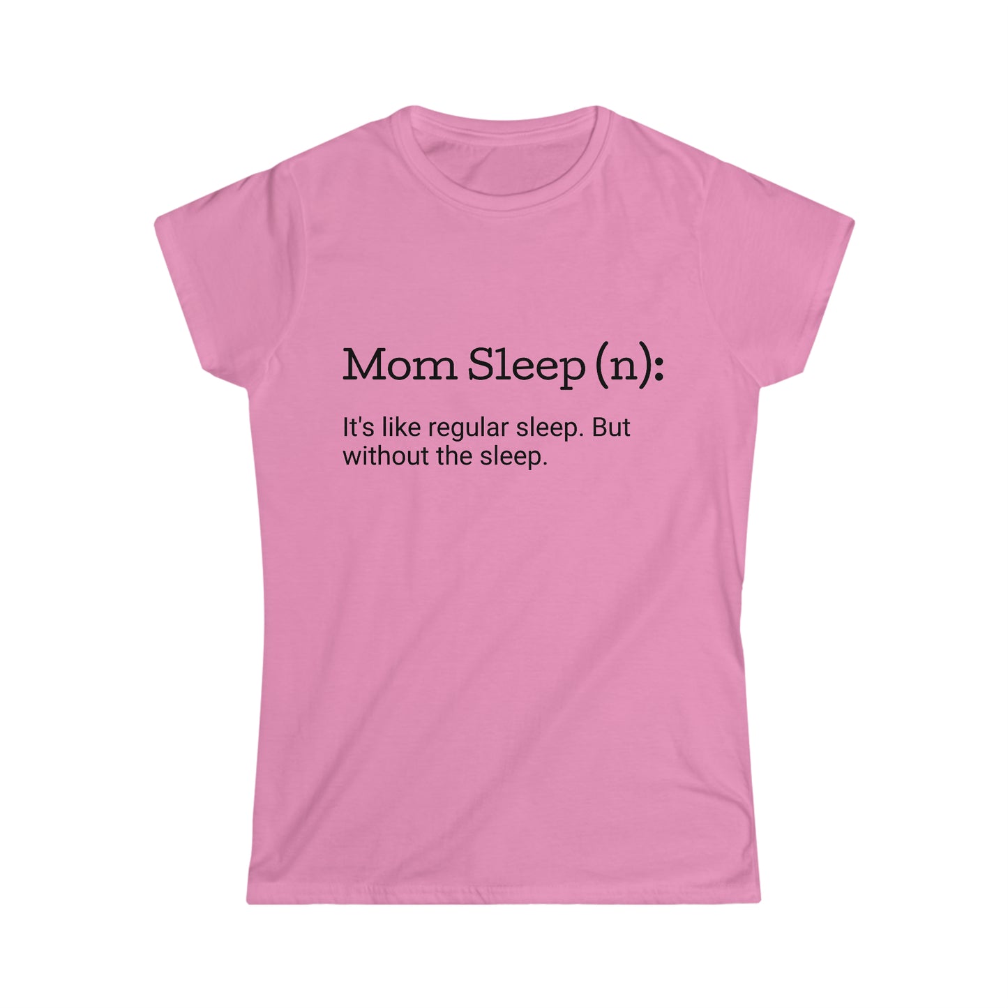 Mom Sleep Women's Softstyle Tee