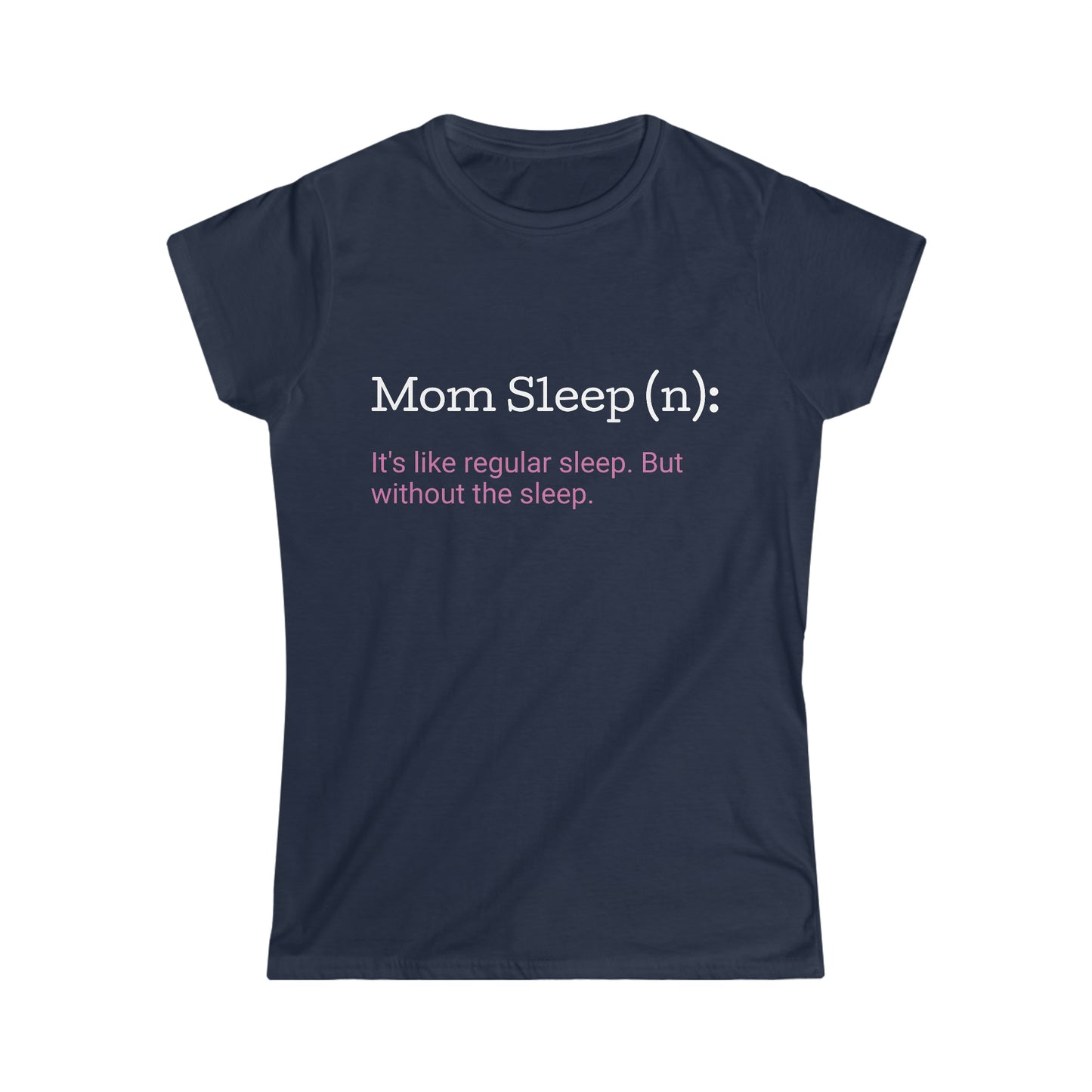 Mom Sleep Women's Softstyle Tee