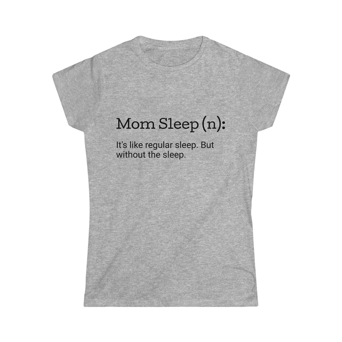 Mom Sleep Women's Softstyle Tee