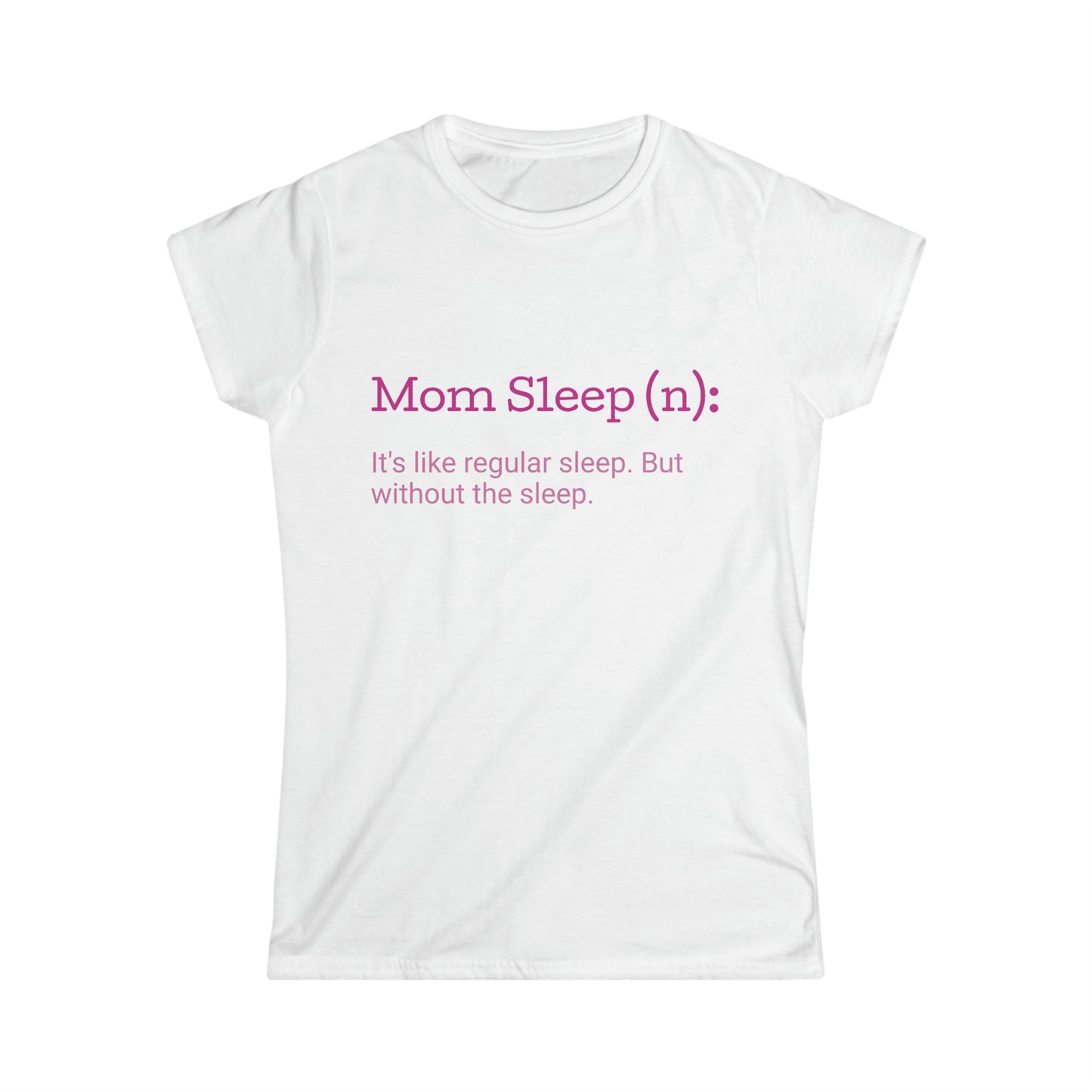 Mom Sleep Women's Softstyle Tee