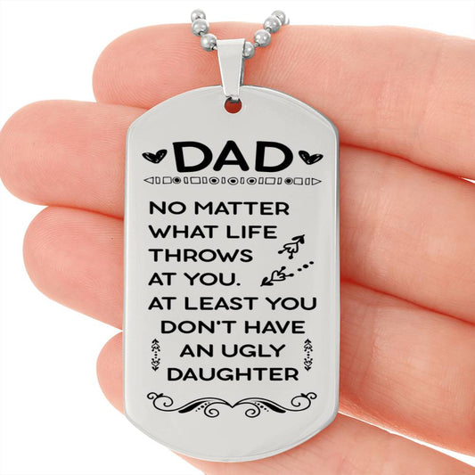 At Least You Don't Have An Ugly Daughter Engraved Dog Tag Necklace