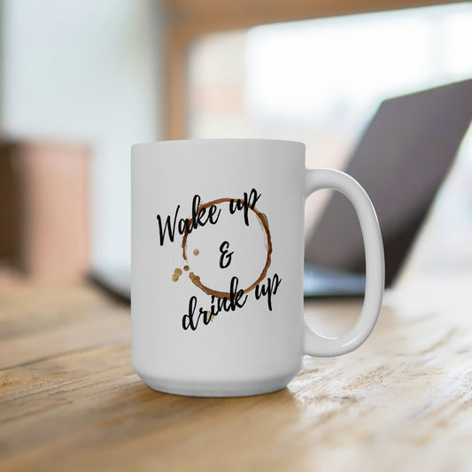 Wake up & Drink up  15oz Ceramic Mug