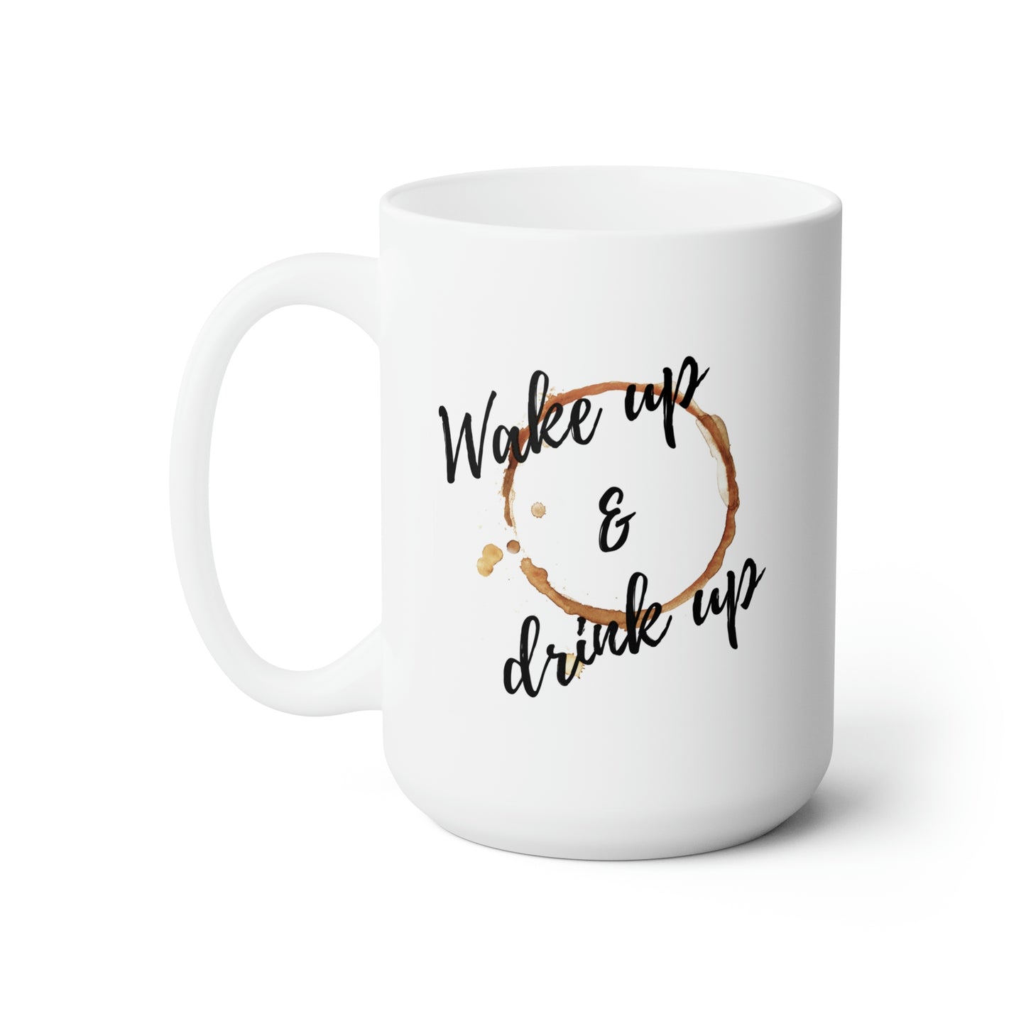 Wake up & Drink up  15oz Ceramic Mug